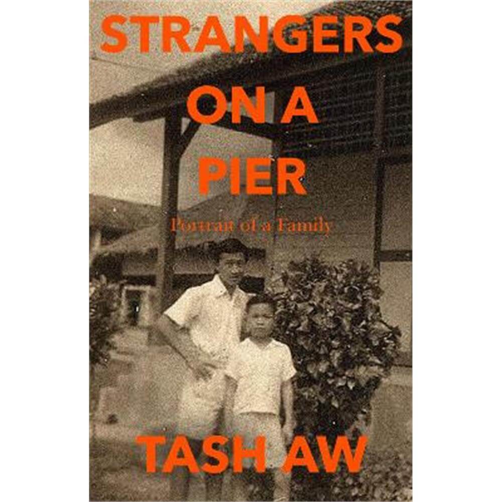 Strangers on a Pier: Portrait of a Family (Hardback) - Tash Aw